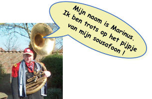 Mijn naam is Marinus. Ik ben trots op het pijpje van mijn sousafoon !